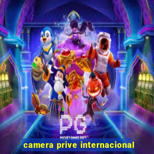 camera prive internacional